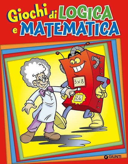 LIBRO GIOCHI DI LOGICA E MATEMATICA